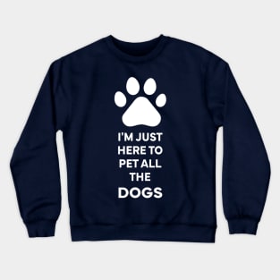 I'm Just here to pet all the dogs Crewneck Sweatshirt